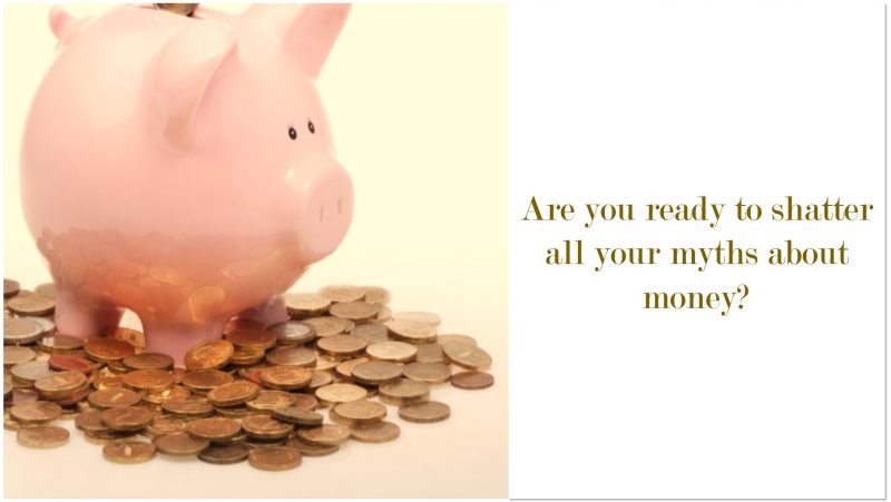 Are you ready to shatter all your myths about money?